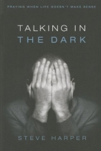 Cover art for Talking in the Dark: Praying When Life Doesnt Make Sense