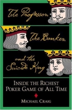 Cover art for The Professor, the Banker, and the Suicide King: Inside the Richest Poker Game of All Time