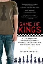 Cover art for Game of Kings: A Year Among the Oddballs and Geniuses Who Make Up America's Top HighSchool Chess Team