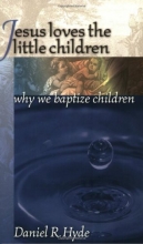 Cover art for Jesus Loves the Little Children: Why We Baptize Children