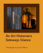 Cover art for An Art Historian's Sideways Glance: Photographs by E John Walford (Visibilia)
