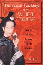 Cover art for The Sexual Teachings of the White Tigress: Secrets of the Female Taoist Masters