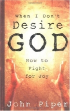 Cover art for When I Don't Desire God: How to Fight For Joy