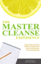 Cover art for The Master Cleanse Experience: Day-to-Day Accounts of What to Expect and How to Succeed on the Lemonade Diet