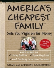 Cover art for America's Cheapest Family Gets You Right on the Money: Your Guide to Living Better, Spending Less, and Cashing in on Your Dreams