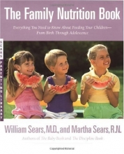 Cover art for The Family Nutrition Book: Everything You Need to Know About Feeding Your Children - From Birth through Adolescence