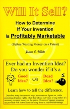 Cover art for Will It Sell? How to Determine If Your Invention Is Profitably Marketable (Before Wasting Money on a Patent)