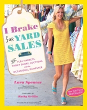 Cover art for I Brake for Yard Sales: And Flea Markets, Thrift Shops, Auctions, and the Occasional Dumpster