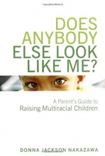 Cover art for Does Anybody Else Look Like Me? A Parent's Guide to Raising Multiracial Children
