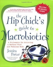 Cover art for The Hip Chick's Guide to Macrobiotics: A Philosophy for Achieving a Radiant Mind and a Fabulous Body