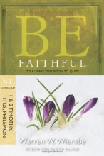 Cover art for Be Faithful  (1 & 2 Timothy, Titus, Philemon): It's Always Too Soon to Quit! (The BE Series Commentary)