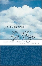 Cover art for J. Vernon Mcgee On Prayer Praying And Living In The Father's Will