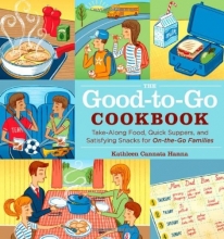 Cover art for The Good-to-Go Cookbook: Take-along Food, Quick Suppers, and Satisfying Snacks for On-The-Go Families