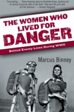 Cover art for The Women Who Lived for Danger: Behind Enemy Lines During WWII