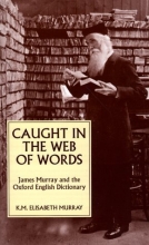 Cover art for Caught in the Web of Words: James A. H. Murray and the Oxford English Dictionary
