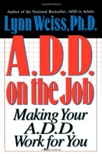 Cover art for A.D.D. on the Job: Making Your A.D.D. Work for You