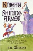 Cover art for Knight in Shining Armor: Discovering Your Lifelong Love