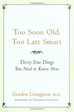 Cover art for Too Soon Old, Too Late Smart: Thirty True Things You Need to Know Now