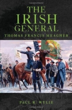 Cover art for The Irish General: Thomas Francis Meagher