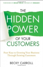 Cover art for The Hidden Power of Your Customers: 4 Keys to Growing Your Business Through Existing Customers