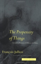 Cover art for The Propensity of Things: Toward a History of Efficacy in China