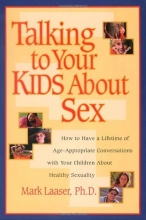Cover art for Talking to Your Kids About Sex: How to Have a Lifetime of Age-Appropriate Conversations with Your Children  About Healthy Sexuality