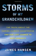 Cover art for Storms of My Grandchildren: The Truth About the Coming Climate Catastrophe and Our Last Chance to Save Humanity