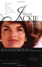 Cover art for What Jackie Taught Us: Lessons from the Remarkable Life of Jacqueline Kennedy Onassis