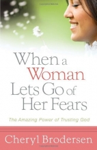 Cover art for When a Woman Lets Go of Her Fears: The Amazing Power of Trusting God