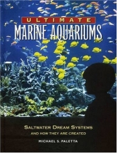 Cover art for Ultimate Marine Aquariums: Saltwater Dream Systems and How They Are Created