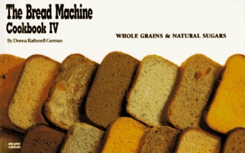 Cover art for The Bread Machine Cookbook IV: Whole Grains & Natural Sugars (Nitty Gritty Cookbooks) (No. 4)