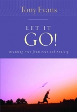 Cover art for Let it Go!: Breaking Free From Fear and Anxiety (Tony Evans Speaks Out Booklet Series)