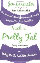 Cover art for Such a Pretty Fat: One Narcissist's Quest to Discover If Her Life Makes Her Ass Look Big, or Why Pie Is Not the Answer