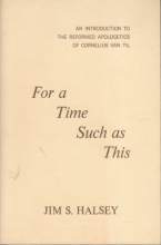 Cover art for For a Time Such as This: An Introduction to the Reformed Apologetics of Cornelius Van Til