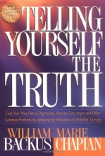 Cover art for Telling Yourself the Truth: Find Your Way Out of Depression, Anxiety, Fear, Anger, and Other Common Problems by Applying the Principles of Misbelief Therapy