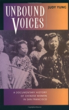 Cover art for Unbound Voices: A Documentary History of Chinese Women in San Francisco