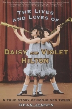 Cover art for The Lives and Loves of Daisy and Violet Hilton: A True Story of Conjoined Twins