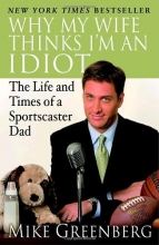 Cover art for Why My Wife Thinks I'm an Idiot: The Life and Times of a Sportscaster Dad