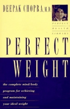 Cover art for Perfect Weight: The Complete Mind-Body Program for Achieving and Maintaining Your Ideal Weight