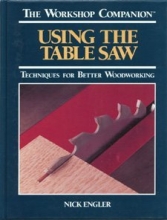 Cover art for Using the Table Saw: Techniques for Better Woodworking (The Workshop Companion)