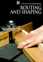 Cover art for Routing and Shaping (Art of Woodworking)