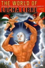 Cover art for The World of Lucha Libre: Secrets, Revelations, and Mexican National Identity