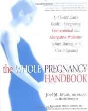 Cover art for The Whole Pregnancy Handbook: An Obstetrician's Guide to Integrating Conventional and Alternative Medicine Before, During, and After Pregnancy