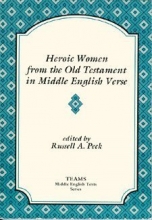 Cover art for Heroic Women from the Old Testament in Middle English Verse: Asneth, Susan, Jephthah's Daughter, Judith (TEAMS MIddle English Texts)