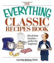 Cover art for The Everything Classic Recipes Book: 300 All-time Favorites Perfect for Beginners (Everything (Cooking))