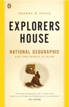 Cover art for Explorers House: National Geographic and the World It Made