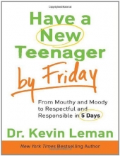 Cover art for Have a New Teenager by Friday: From Mouthy and Moody to Respectful and Responsible in 5 Days