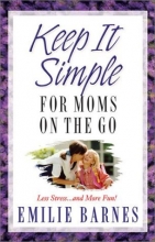 Cover art for Keep It Simple for Moms on the Go: Less Stress...and More Fun!