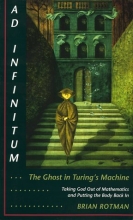 Cover art for Ad Infinitum... The Ghost in Turing's Machine: Taking God Out of Mathematics and Putting the Body Back In. An Essay in Corporeal Semiotics