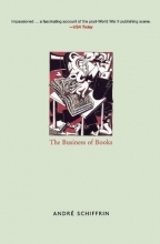 Cover art for The Business of Books: How the International Conglomerates Took Over Publishing and Changed the Way We Read